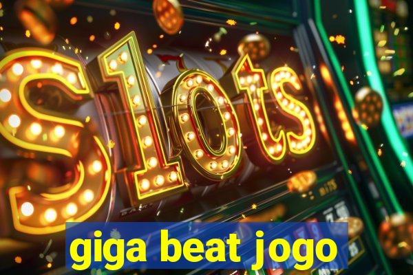 giga beat jogo