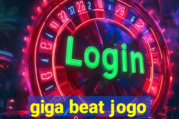 giga beat jogo