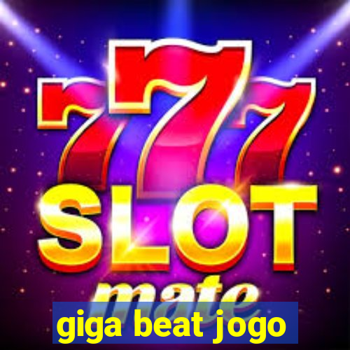 giga beat jogo