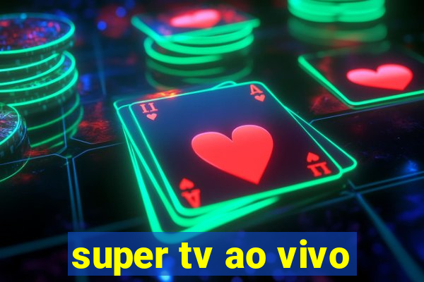 super tv ao vivo