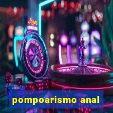 pompoarismo anal