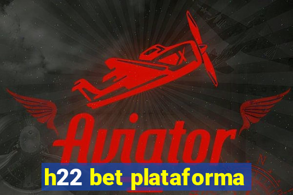 h22 bet plataforma