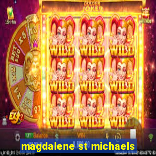 magdalene st michaels