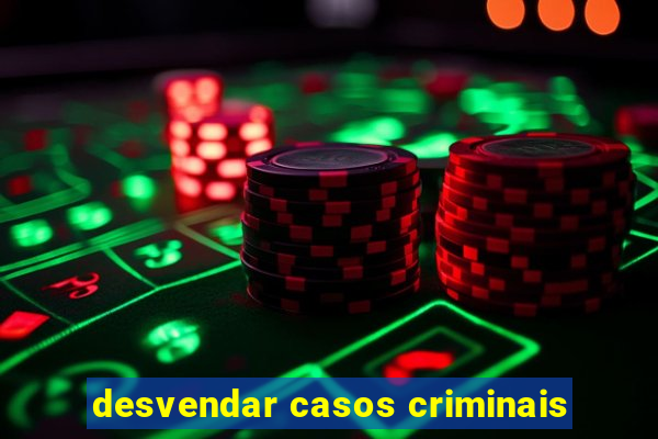 desvendar casos criminais