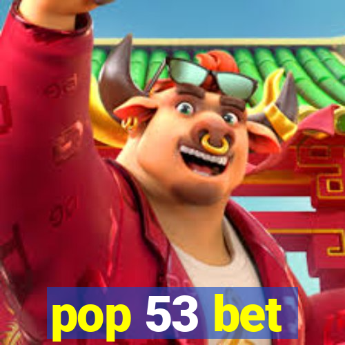 pop 53 bet