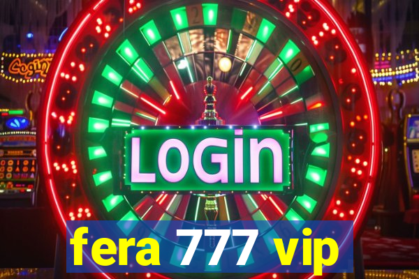 fera 777 vip