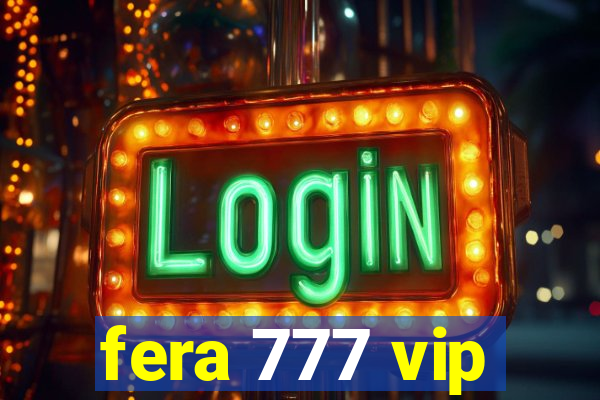 fera 777 vip