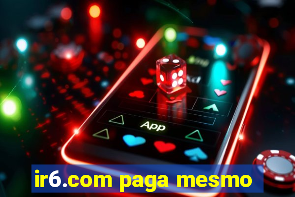 ir6.com paga mesmo