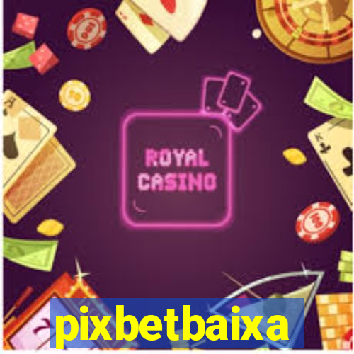 pixbetbaixa