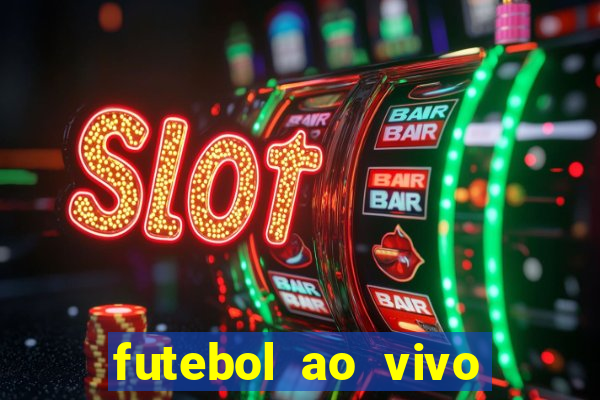 futebol ao vivo sem trava