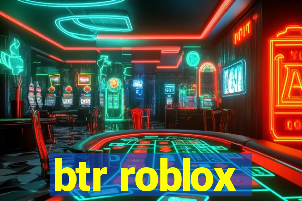 btr roblox