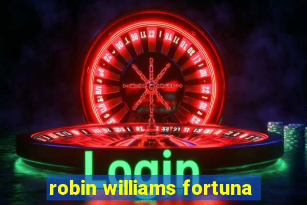 robin williams fortuna