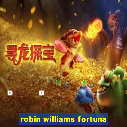 robin williams fortuna