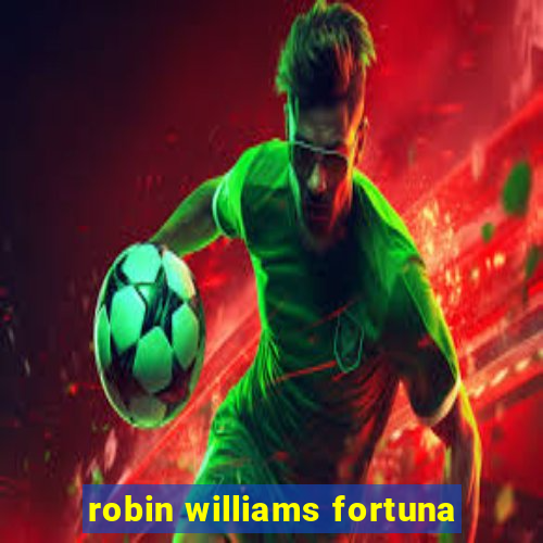 robin williams fortuna