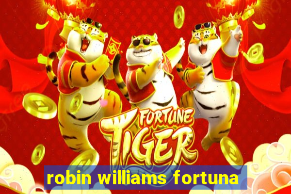 robin williams fortuna