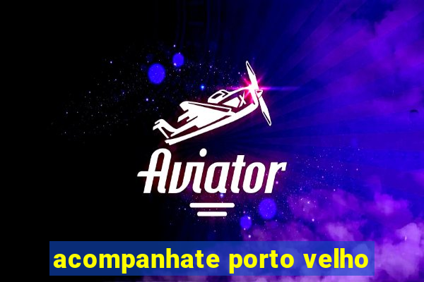 acompanhate porto velho