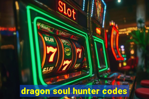 dragon soul hunter codes