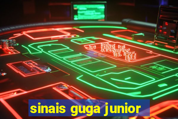 sinais guga junior