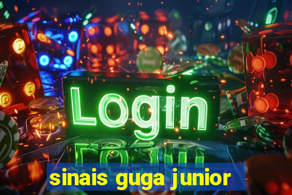 sinais guga junior