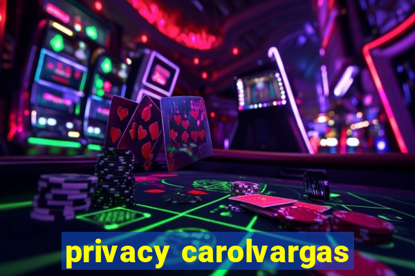 privacy carolvargas