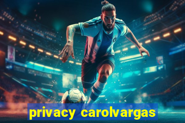 privacy carolvargas