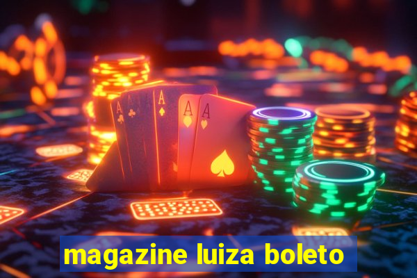 magazine luiza boleto