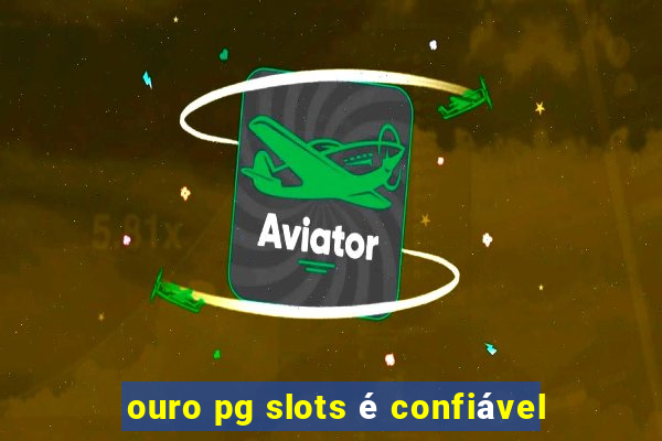 ouro pg slots é confiável