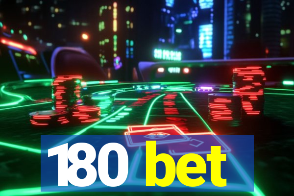 180 bet