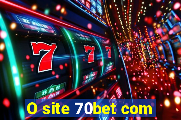 O site 70bet com