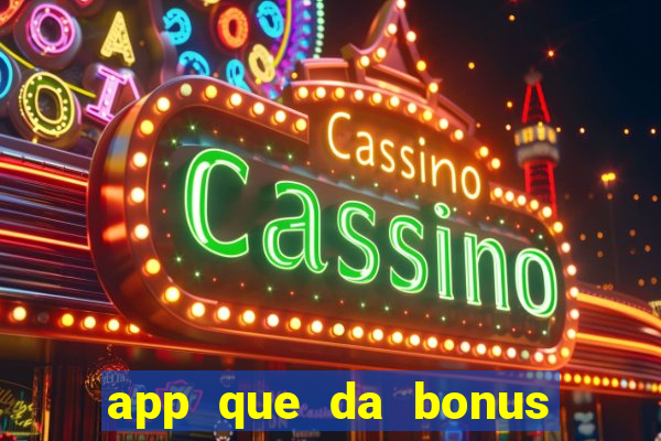 app que da bonus no cadastro