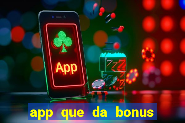 app que da bonus no cadastro