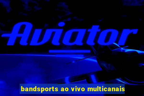 bandsports ao vivo multicanais