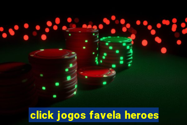 click jogos favela heroes