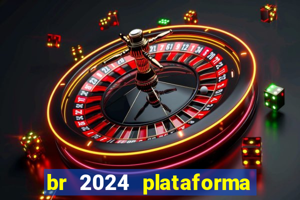 br 2024 plataforma de jogos