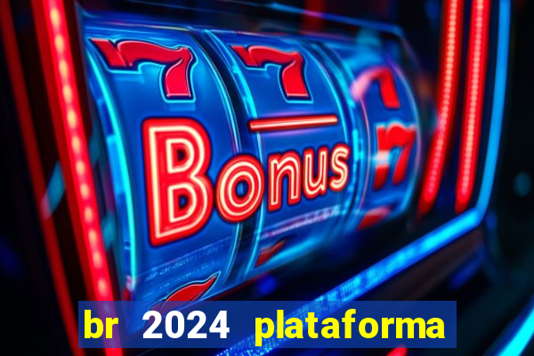 br 2024 plataforma de jogos