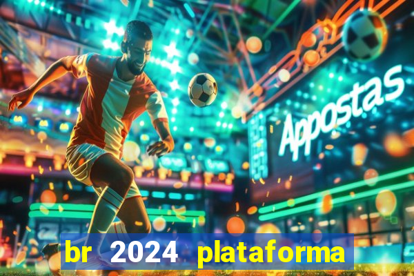 br 2024 plataforma de jogos