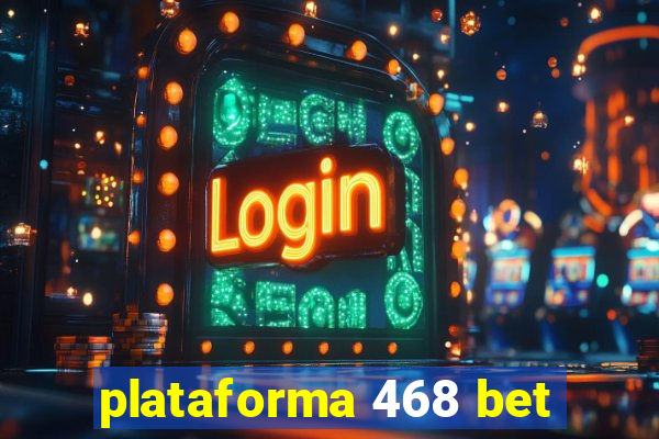 plataforma 468 bet