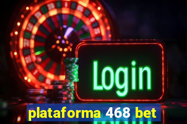 plataforma 468 bet