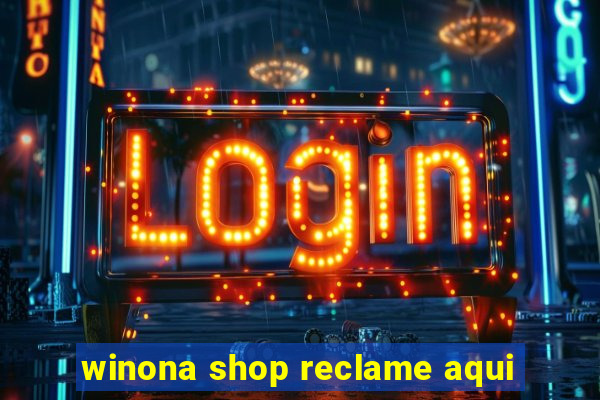 winona shop reclame aqui