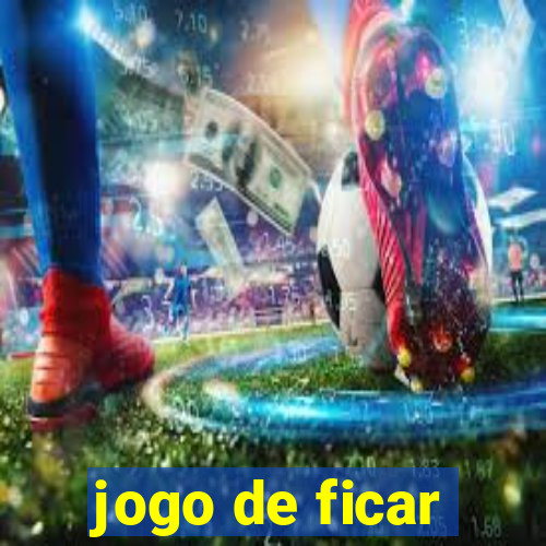 jogo de ficar