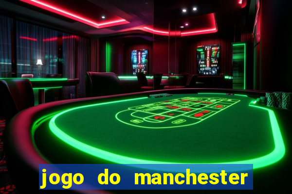 jogo do manchester united ao vivo futemax