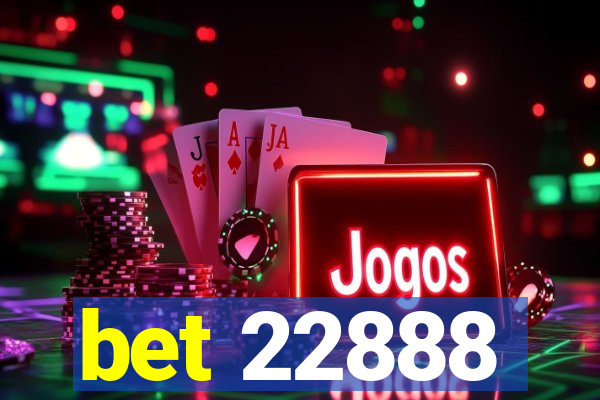 bet 22888