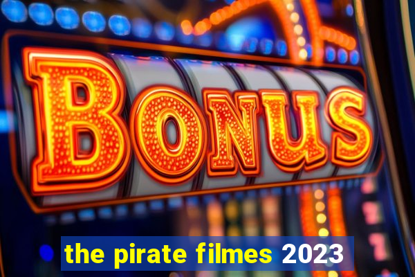 the pirate filmes 2023