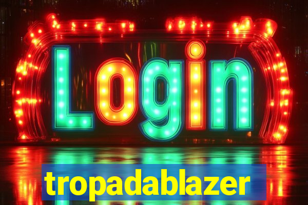 tropadablazer