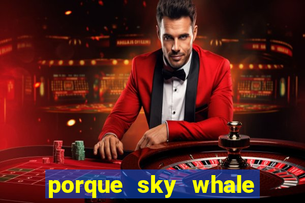 porque sky whale saiu da play store