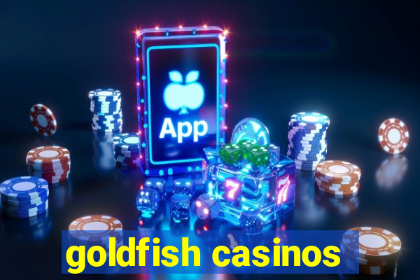 goldfish casinos