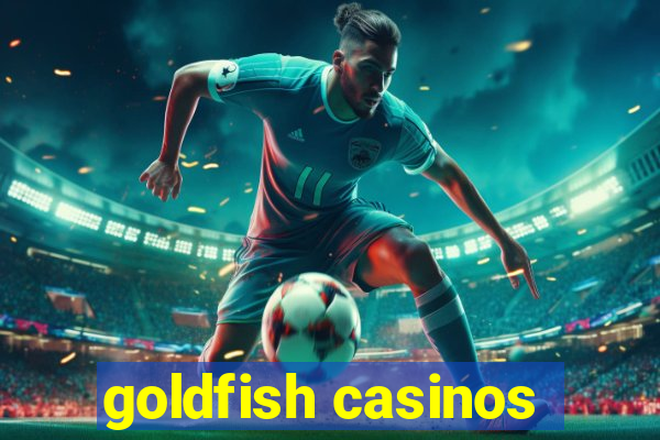 goldfish casinos