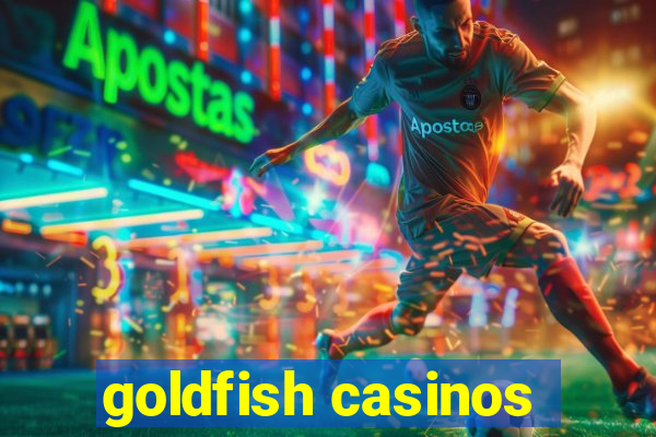 goldfish casinos