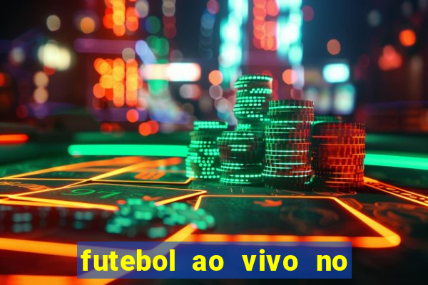 futebol ao vivo no celular futemax