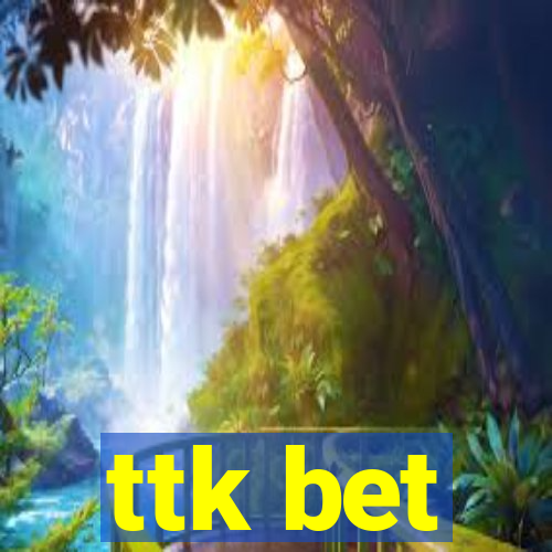 ttk bet